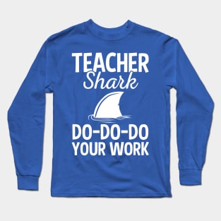 Teacher Shark Doo Doo Doo Your Homework Funny Gift Long Sleeve T-Shirt